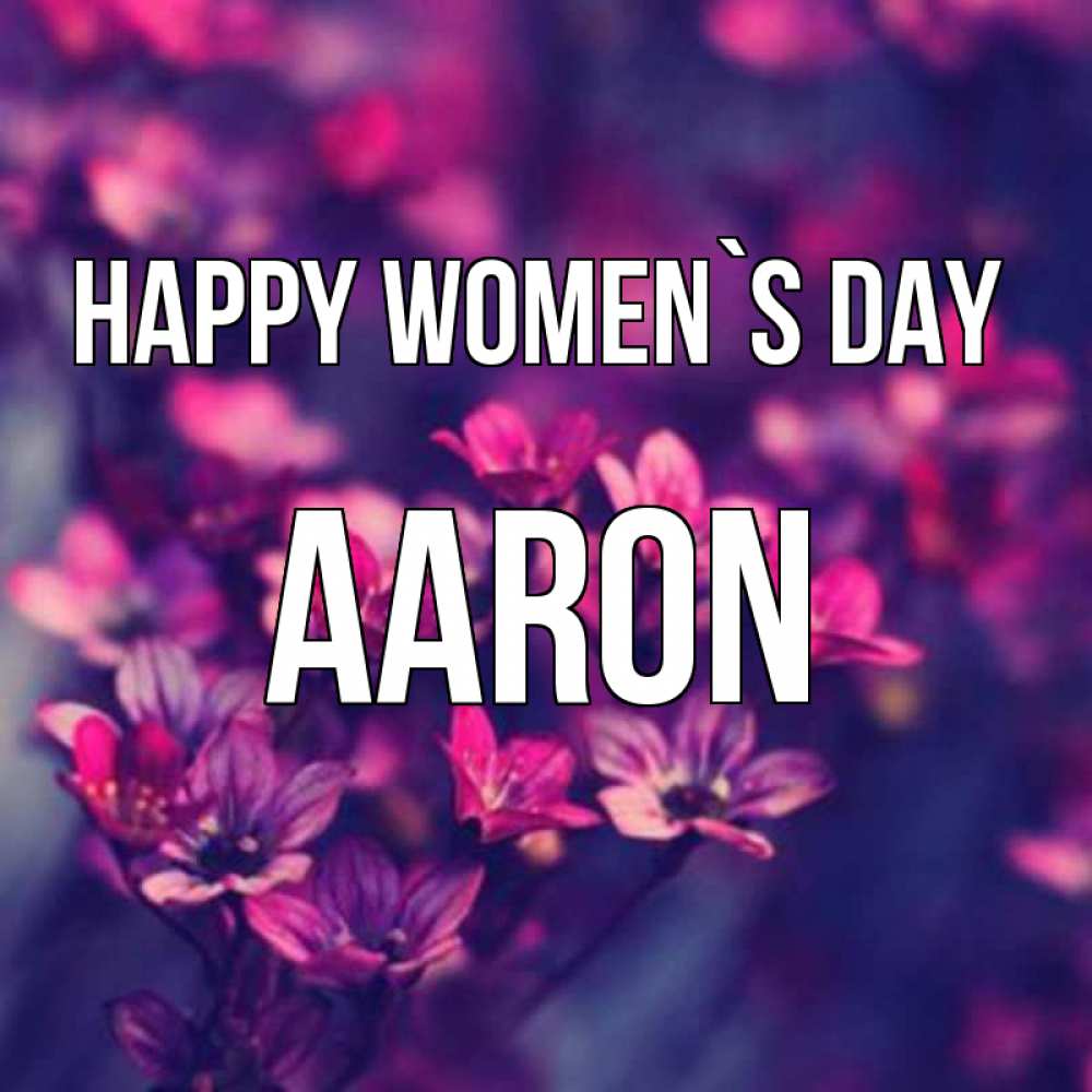 Greetings card с именем, Aaron happy women`s day небольшие цветы 1 Greetings with text for free download 